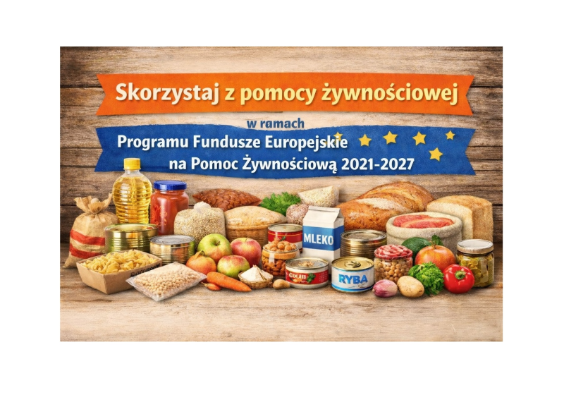 Od dnia 26 stycznia 2026 r. wystawiane będą skierowania do pomocy żywnościowej w ramach Programu Fundusze Europejskie na Pomoc Żywnościową 2021-2027